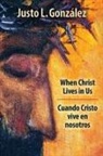 Justo L. Gonzalez, Justo L González, Justo L. González, González Justo L., Justo L. Gonzßlez - When Christ Lives in Us