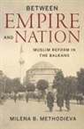 Milena Methodieva, Milena B Methodieva, Milena B. Methodieva - Between Empire and Nation