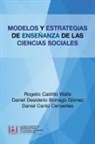 Daniel Cantú Cervantes, Daniel Desiderio Borrego Gómez, Rogelio Castillo Walle - Modelos Y Estrategias De Enseñanza De Las Ciencias Sociales