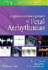 D. Woodrow Benson, Benson D. Woodrow, Bettina Cuneo, Cuneo Bettina, Julia Drose - Diagnosis and Management of Fetal Arrhythmias