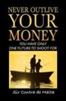 Contra de Malta, Sir Contra de Malta - Never Outlive Your Money