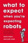 Laura Major, Julie Shah, Julie Major Shah - What to Expect When You''re Expecting Robots