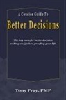 Tony Pray - A Concise Guide To Better Decisions