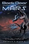 Thomas E. Martin - Back Door to Mars: After His Dream To Go To Mars Is Thwarted A Young Scientist Gets Unusual Second Chance But Finds Far More Than He Barg