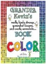Kevin Brougher, Kevin J. Brougher, Lisa M. Santa Cruz - Grandpa Kevin's...Book of COLOR: really kinda strange, somewhat bizarre and overly unrealistic
