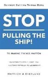 Matthew a. Overlund - Stop Pulling the Ship!: Go from Getting Things Done to Making Things Happen - Transform Yourself, Your Team, and Your Approach to Leadership