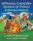 Julie Pellissier-Lush, Julie/ Martin Pellissier-lush, Laurie Ann Marie Martin - Mi'kmaq Campfire Stories of Prince Edward Island