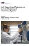 Alessandro, Andrea, Alessandro Freddi, Sauro Longhi, Andrea Monteriù, Sauro - Fault Diagnosis and Fault-Tolerant Control of Robotic and Autonomous Systems