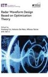 Guolong Cui, Guolong (Professor Cui, Antonio De Maio, Alfonso Farina, Alfonso (Private Consultant) Farina, Jian Li... - Radar Waveform Design based on Optimization Theory