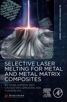 Song Bo, Song (Associate Professor Bo, Song (Professor Bo, Yusheng Shi, Yusheng (Professor Shi, Bo Song... - Selective Laser Melting for Metal and Metal Matrix Composites