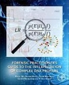 Corina Benschop, Corina (Post-doctoral Researcher / Research Scientist Benschop, Oyvind Bleka, Øyvind Bleka, Oyvind (Forensic Genetics Research Group Bleka, Peter Gill... - Forensic Practitioner's Guide to the Interpretation of Complex DNA