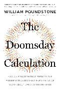 William Poundstone - The Doomsday Calculation How an Equation that Predicts the Future Is Transforming Everything We Know About Life and the Universe