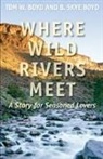 B. Skye Boyd, Tom W. Boyd - Where Wild Rivers Meet