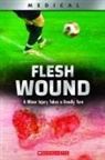 Shea Phillips - Flesh Wound: A Minor Injury Takes a Deadly Turn (XBooks)