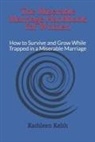 Kathleen Keith - The Miserable Marriage Handbook for Women: How to Survive and Grow While Trapped in a Miserable Marriage