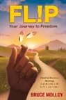 Bruce Molloy - FLIP Your Journey to Freedom: Mindful Decision Making: Learning the Skills to Free Your Mind
