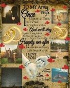 Scarlette Heart - To My Army Wife Once Upon A Time I Became Yours & You Became Mine And We'll Stay Together Through Both The Tears & Laughter