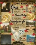 Scarlette Heart - To My Knitting Wife Once Upon A Time I Became Yours & You Became Mine And We'll Stay Together Through Both The Tears & Laughter