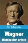 Guy de Pourtalès - Wagner, Histoire d'un artiste