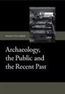 Chris Dalglish, Audrey Horning, Catriona Mackie, Biddy Simpson, Andrew Wilson, Chris Dalglish - Archaeology, the Public and the Recent Past