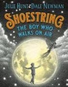 Julie Hunt, HUNT JULIE, Julie Hunt, Dale Newman, Newman Dale - Shoestring, the Boy Who Walks on Air