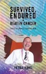 Peter King - Survived, Endured and Beaten Cancer