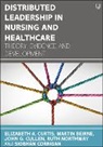 Martin Beirne, Siobhan Corrigan, John Cullen, Elizabeth A. Curtis, Elizabeth A. Beirne Curtis, Ruth Northway - Distributed Leadership in Nursing and Healthcare: Theory, Evidence