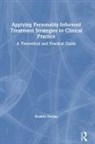 Bradley Nevins, Bradley G Nevins, Bradley G. Nevins - Applying Personality Informed Treatment Strategies to Clinical Practic
