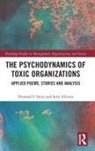 Seth Allcorn, Seth Stein Allcorn, Howard Stein, Howard Allcorn Stein, Howard F Stein, Howard F Allcorn Stein... - Psychodynamics of Toxic Organizations