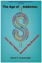 David T Courtwright, David T. Courtwright - The Age of Addiction