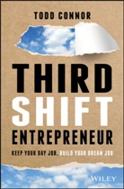 T Connor, Todd Connor - Third Shift Entrepreneur