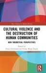 Fiona Greenland, Fiona (University of Chicago Greenland, Fatma Müge Göçek, Fatma (University of Michigan Muge Goecek, Fiona Greenland, Fiona (University of Chicago Greenland... - Cultural Violence and the Destruction of Human Communities