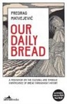 Predrag Matvejevi¿, Predrag Matvejevic - Our Daily Bread