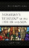 Daniel Lloyd - Novatians Theology of the Father and Son