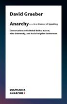 David Graeber, Mehdi Belhaj Kacem, Turquier-Za, Assia Turquier-Zauberman - Anarchy-In a Manner of Speaking