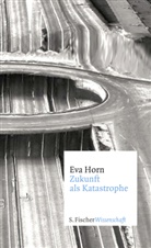 Eva Horn - Zukunft als Katastrophe