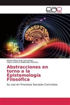 Moisé Elizarrarás Hernández, Moisés Elizarrarás Hernández, C Maldonado Montoro, César Antelmo Maldonado Montoro - Abstracciones en torno a la Epistemología Filosófica