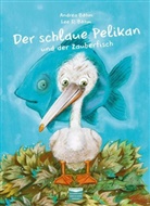 Andrea Böhm, Lee D. Böhm - Der schlaue Pelikan und der Zauberfisch
