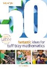 Sally Wright, Wright Sally - 50 Fantastic Ideas for Tuff Tray Mathematics