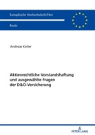 Andreas Keller - Aktienrechtliche Vorstandshaftung und ausgewählte Fragen der D&O-Versicherung