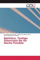 Walter I Blanco García, Walter Ivan Blanco García, Yeison Mauricio Ortiz Gordillo, Juan Pabl Silva Gonzalez, Juan Pablo Silva Gonzalez - Balística, Testigo Silencioso De Un Hecho Punible