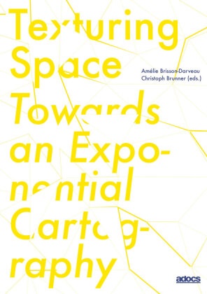 Sher Doruff, Karmen Franinovic, Karmen et Franinovic, Erin Manning, Brian Massumi, Toni Pape... - Texturing Space - Towards an Exponential Cartography