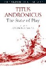 Farah Karim Cooper, Farah Karim Cooper, Farah Karim-Cooper, Lena Cowen Orlin, Ann Thompson - Titus Andronicus: The State of Play
