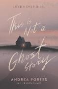 Andrea Portes,  Portes Andrea - This Is Not a Ghost Story
