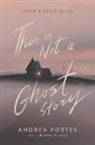 Andrea Portes, Portes Andrea - This Is Not a Ghost Story