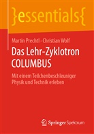 Marti Prechtl, Martin Prechtl, Christian Wolf - Das Lehr-Zyklotron COLUMBUS