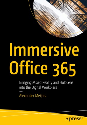 Alexander Meijers - Immersive Office 365 Bringing Mixed Reality and HoloLens into the Digital Workplace