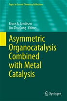 Bruc A Arndtsen, Bruce A Arndtsen, Bruc Arndtsen, Bruce Arndtsen, Bruce A. Arndtsen, Gong... - Asymmetric Organocatalysis Combined with Metal Catalysis