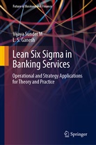 L S Ganesh, L. S. Ganesh, Vijay Sunder M, Vijaya Sunder M, Vijaya Sunder M. - Lean Six Sigma in Banking Services