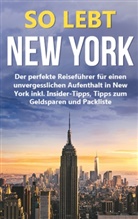 Nadine Smith - So lebt New York: Der perfekte Reiseführer für einen unvergesslichen Aufenthalt in New York inkl. Insider-Tipps, Tipps zum Geldsparen und Packliste